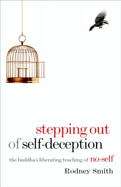 Stepping Out of Self-Deception - The Buddha's Liberating Teaching of No-Self