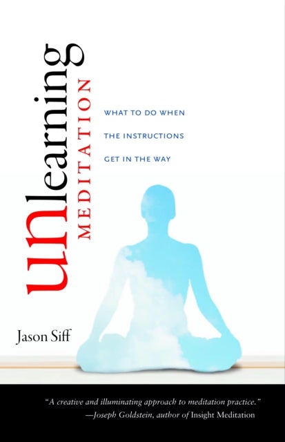 Unlearning Meditation - What to Do When the Instructions Get In the Way