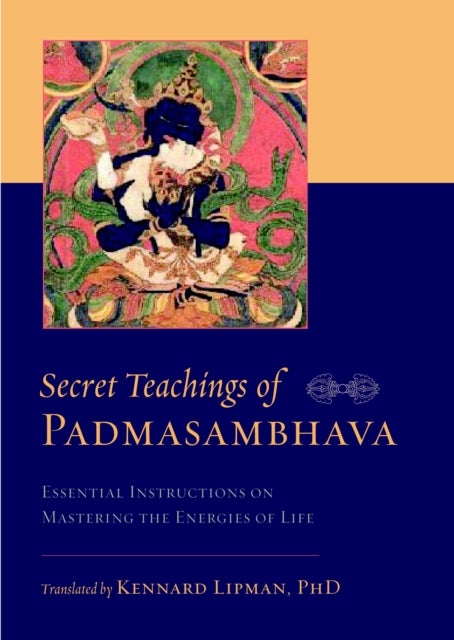Secret Teachings of Padmasambhava - Essential Instructions on Mastering the Energies of Life