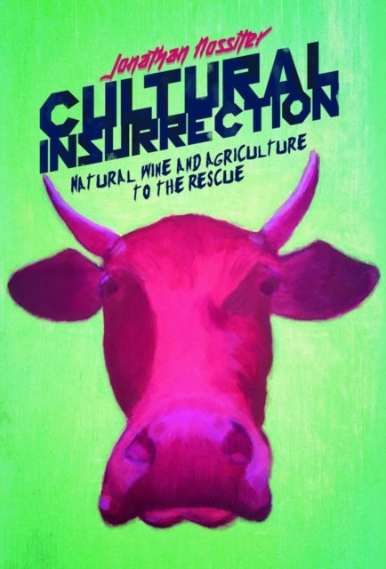 Cultural Insurrection - A Manifesto for Art, Agriculture, and Natural Wine