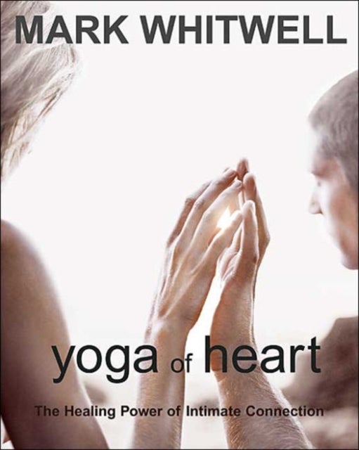 Yoga of Heart - The Healing Power of Intimate Connection