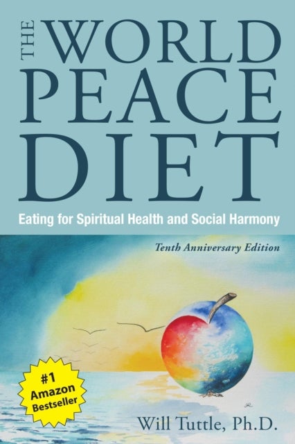 The World Peace Diet - Tenth Anniversary Edition - Eating for Spiritual Health and Social Harmony