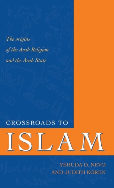Crossroads to Islam - The Origins of the Arab Religion and the Arab State