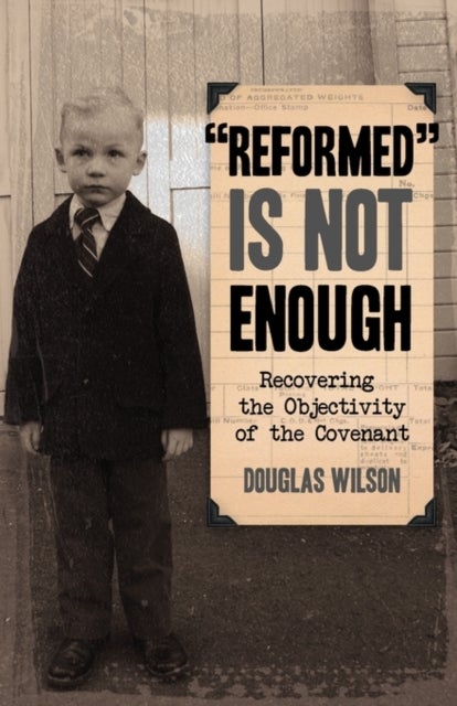 Reformed is Not Enough - Recovering the Objectivity of the Covenant