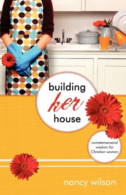 Building Her House - Commonsensical Wisdom for Christian Women