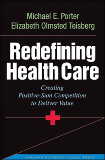 Redefining Health Care - Creating Value-based Competition on Results