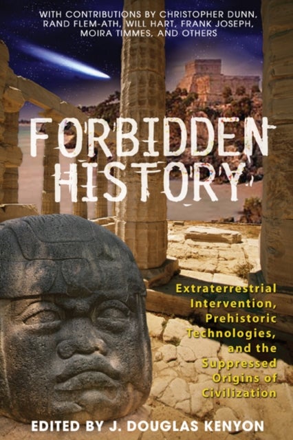 Forbidden History - Prehistoric Technologies, Extraterrestrial Intervention, and the Suppressed Origins of Civilization