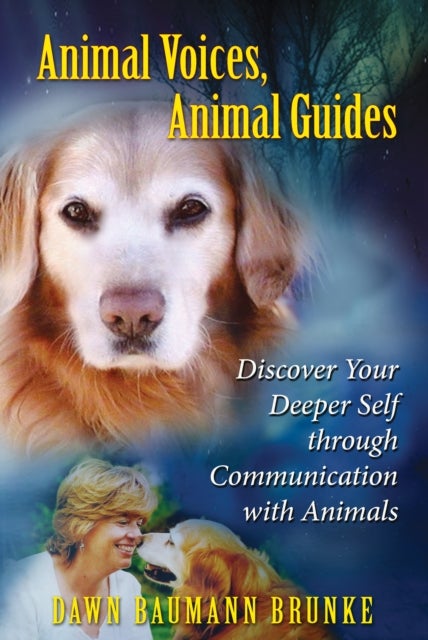 Animal Voices, Animal Guides - Discover Your Deeper Self Through Communication with Animals