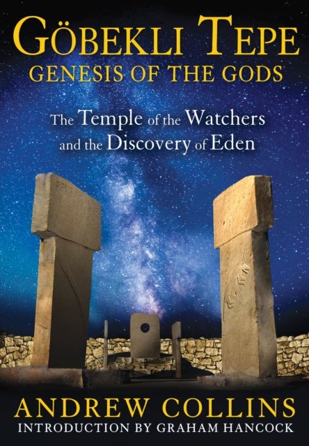 Gobekli Tepe: Genesis of the Gods - The Temple of the Watchers and the Discovery of Eden