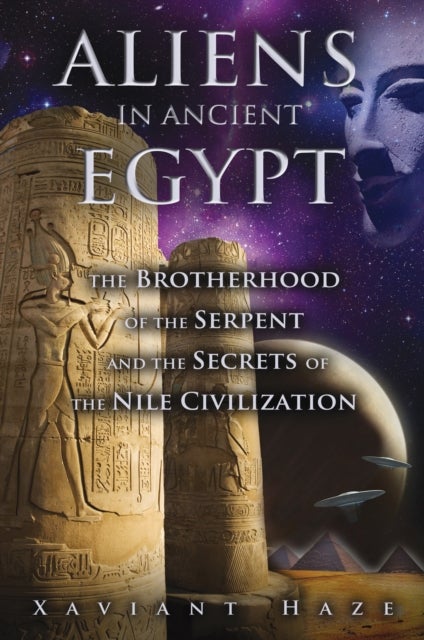Aliens in Ancient Egypt - The Brotherhood of the Serpent and the Secrets of the Nile Civilization