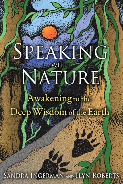 Speaking with Nature - Awakening to the Deep Wisdom of the Earth
