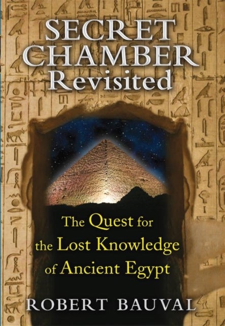 Secret Chamber Revisited - The Quest for the Lost Knowledge of Ancient Egypt
