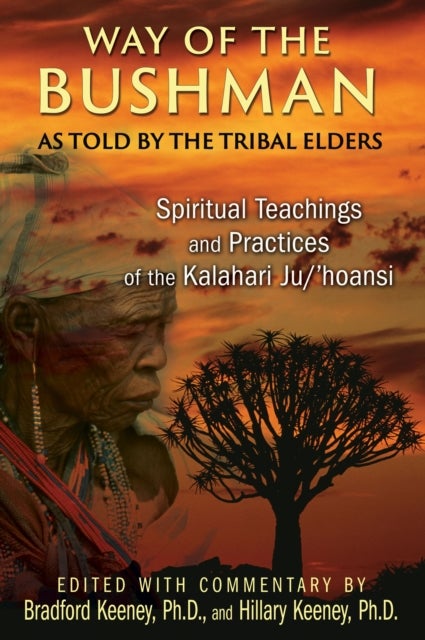 Way of the Bushman - Spiritual Teachings and Practices of the Kalahari Ju/'hoansi