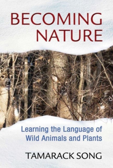 Becoming Nature - Learning the Language of Wild Animals and Plants