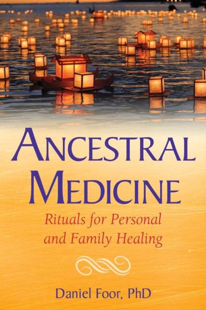 Ancestral Medicine - Rituals for Personal and Family Healing