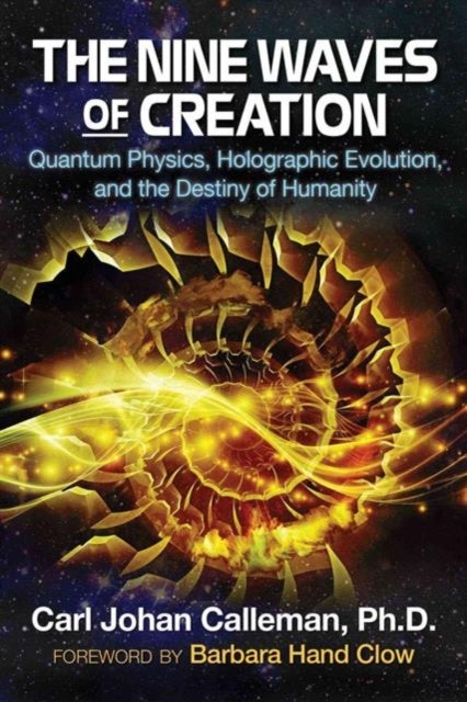 The Nine Waves of Creation - Quantum Physics, Holographic Evolution, and the Destiny of Humanity