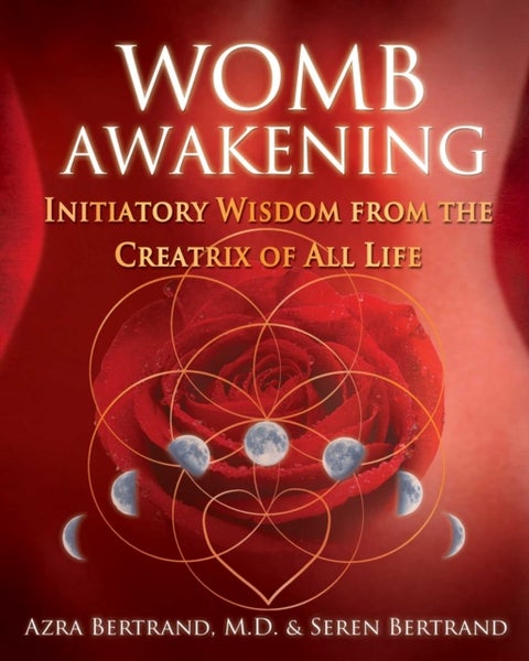 Womb Awakening - Initiatory Wisdom from the Creatrix of All Life
