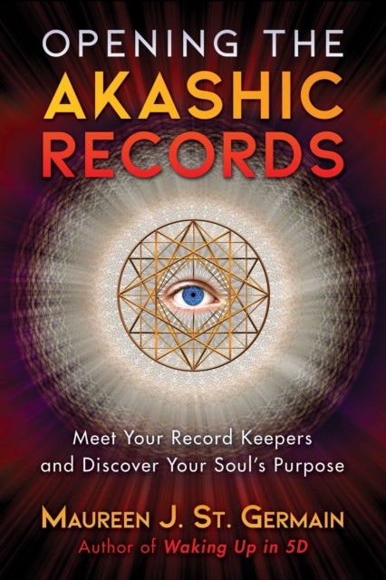 Opening the Akashic Records - Meet Your Record Keepers and Discover Your Soul's Purpose
