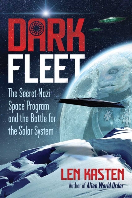 Dark Fleet - The Secret Nazi Space Program and the Battle for the Solar System