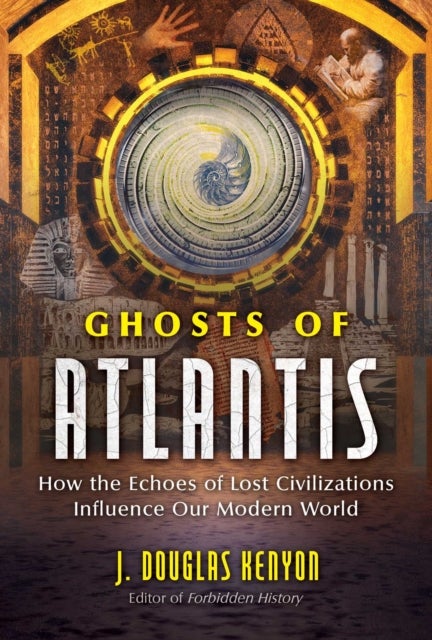 Ghosts of Atlantis - How the Echoes of Lost Civilizations Influence Our Modern World