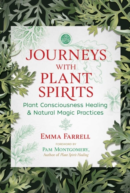 Journeys with Plant Spirits - Plant Consciousness Healing and Natural Magic Practices