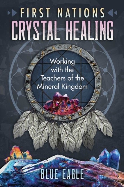 First Nations Crystal Healing - Working with the Teachers of the Mineral Kingdom