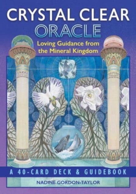 Crystal Clear Oracle - Loving Guidance from the Mineral Kingdom