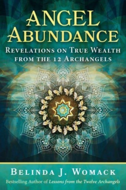 Angel Abundance - Revelations on True Wealth from the 12 Archangels