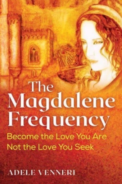 The Magdalene Frequency - Become the Love You Are, Not the Love You Seek