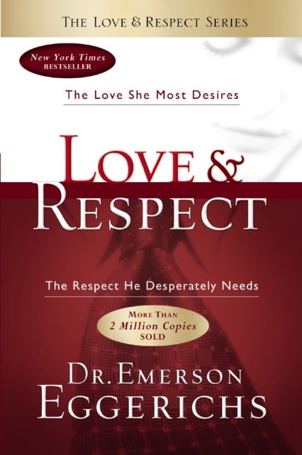 Love and Respect - The Love She Most Desires; The Respect He Desperately Needs