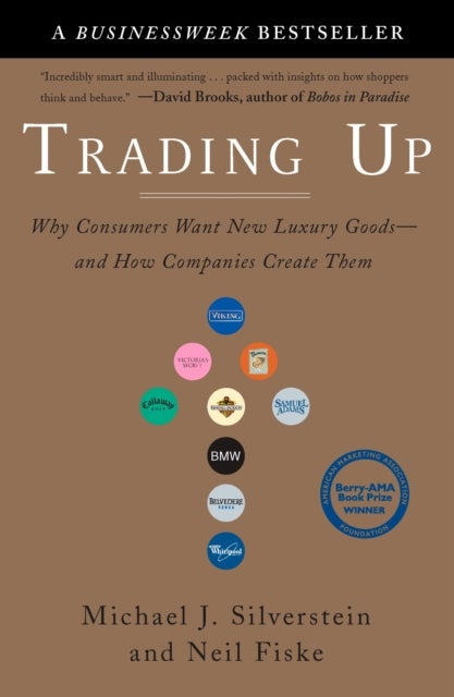 Trading Up - Why Consumers Want New Luxury Goods - and How Companies Create Them