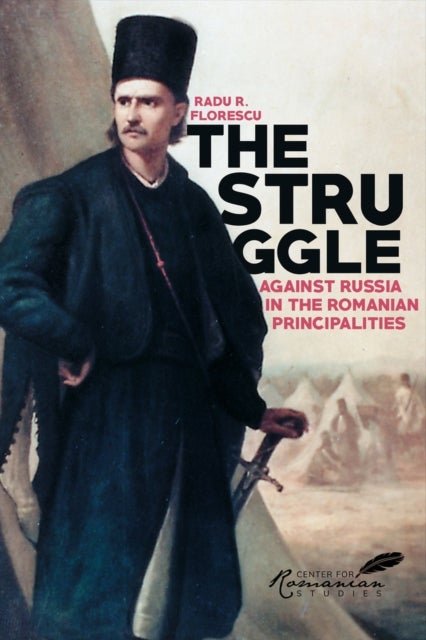 Bilde av The Struggle Against Russia In The Romanian Principalities Av Radu R Florescu, Kurt W. Treptow