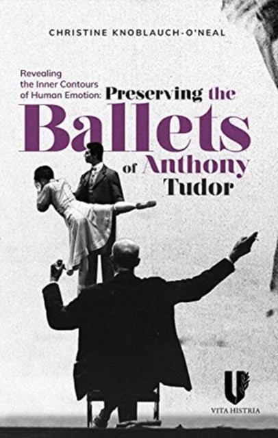 Revealing the Inner Contours of Human Emotion - Preserving the Ballets of Anthony Tudor