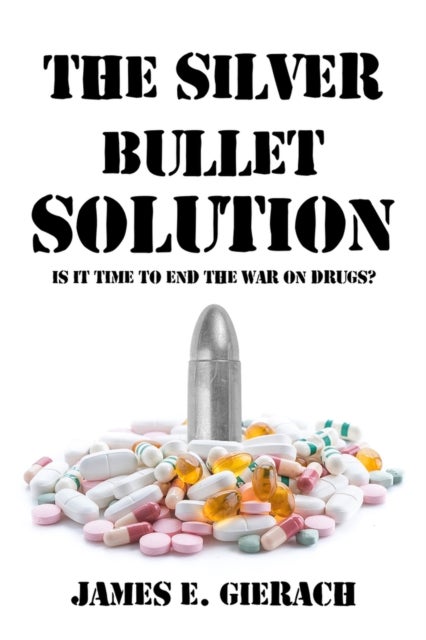 The Silver Bullet Solution - Is it time to end the World War on Drugs?