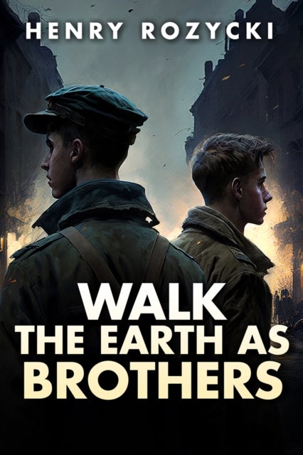 Walk the Earth as Brothers - A Novel