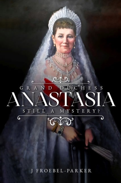 Grand Duchess Anastasia - Still a Mystery?