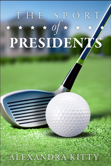 The Sport of Presidents - The History of US Presidents and Golf