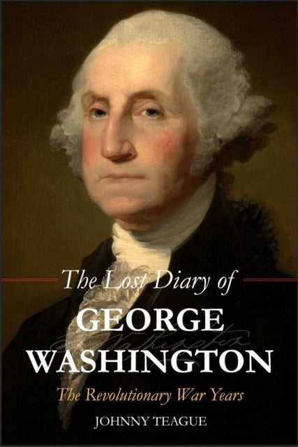 The Lost Diary of George Washington - The Revolutionary War Years