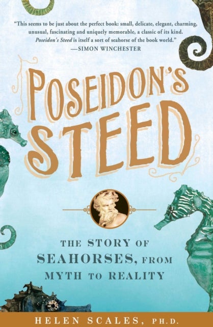 Poseidon's Steed - The Story of Seahorses, from Myth to Reality