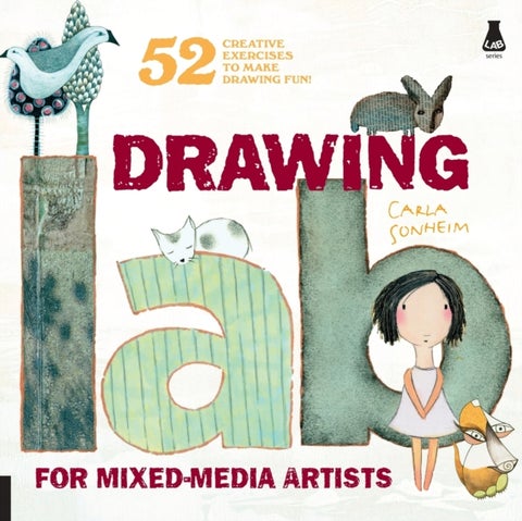 Drawing Lab for Mixed-Media Artists - 52 Creative Exercises to Make Drawing Fun