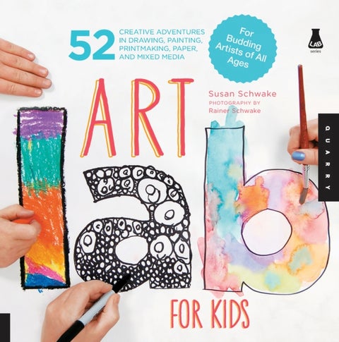 Art Lab for Kids - 52 Creative Adventures in Drawing, Painting, Printmaking, Paper, and Mixed Media-For Budding Artists