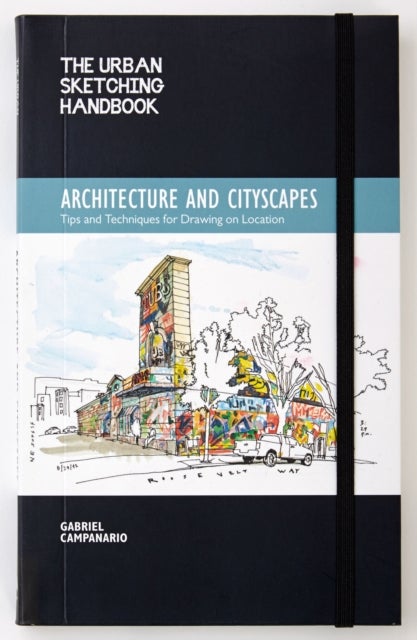 The Urban Sketching Handbook Architecture and Cityscapes - Tips and Techniques for Drawing on Location