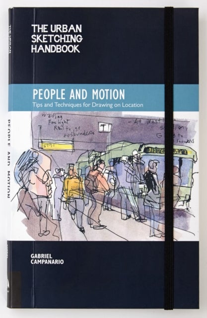 The Urban Sketching Handbook People and Motion - Tips and Techniques for Drawing on Location