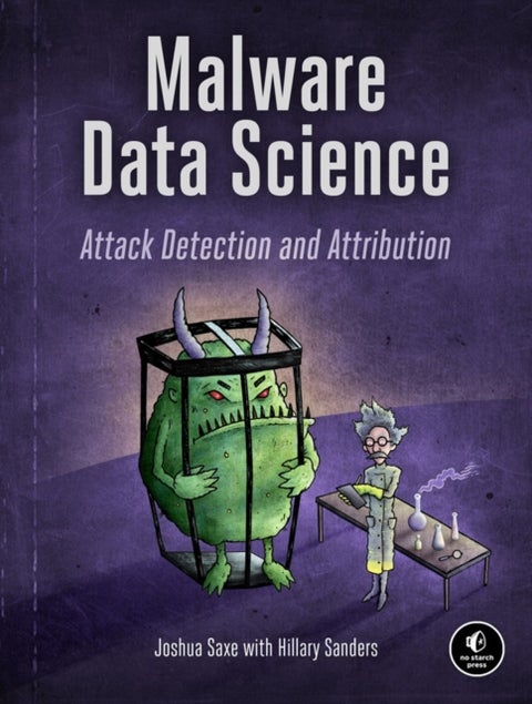 Malware Data Science - Attack, Detection, and Attribution
