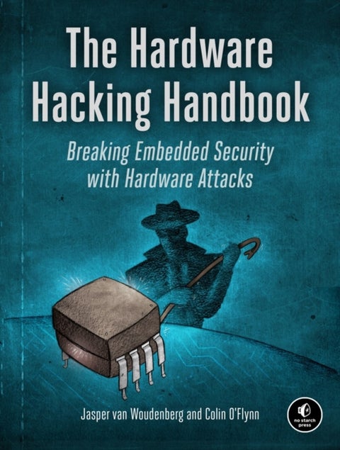 The Hardware Hacking Handbook - Breaking Embedded Security with Hardware Attacks