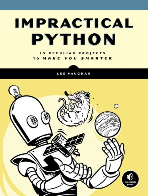 Impractical Python Projects - Playful Programming Activities to Make You Smarter