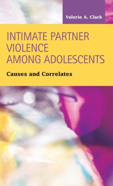 Intimate Partner Violence Among Adolescents - Causes and Correlates