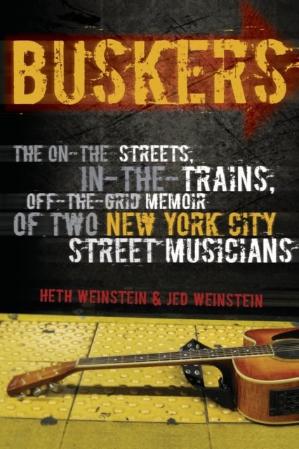 Buskers - The On-the-Streets, In-the-Trains, Off-the-Grid Memoir of Two New York City Street Musicians