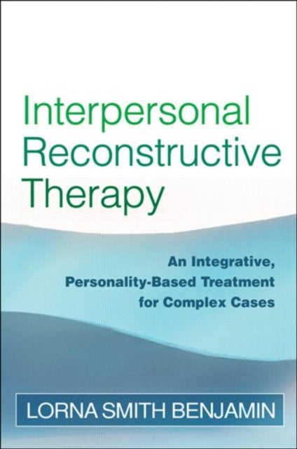 Interpersonal Reconstructive Therapy - An Integrative, Personality-Based Treatment for Complex Cases