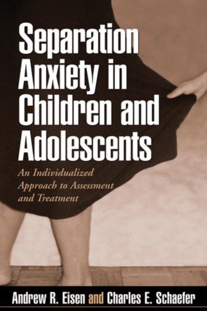 Separation Anxiety in Children and Adolescents - An Individualized Approach to Assessment and Treatment